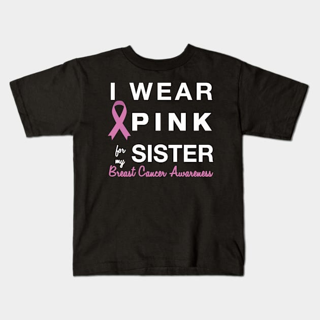 I Wear Pink for my Sister - Breast Cancer Awareness Kids T-Shirt by AmandaPandaBrand